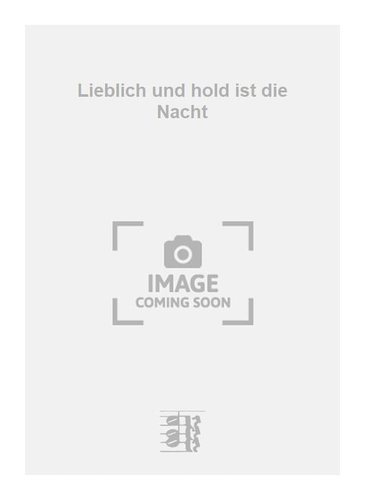 Lieblich und hold ist die Nacht